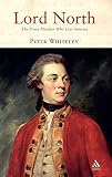 Whiteley, Peter: Lord North: The Prime Minister Who Lost America Whiteley, Peter: Lord North: The Prime Minister Who Lost America