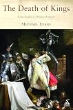 Evans, Michael: The Death of Kings : Royal Deaths in Medieval England Evans, Michael: The Death of Kings : Royal Deaths in Medieval England