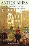 Sweet, Rosemary: Antiquaries : The Discovery of the Past in Eighteenth-Century Britain Sweet, Rosemary: Antiquaries : The Discovery of the Past in Eighteenth-Century Britain