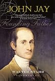 John Jay: Founding Father (1852854448) by STAHR, WALTER STAHR, WALTER: John Jay: Founding Father