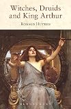 Hutton, Ronald: Witches, Druids And King Arthur Hutton, Ronald: Witches, Druids And King Arthur