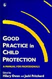 Hilary Owen: Good Practice in Child Protection: A Manual for Professionals