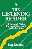 Knights, Ben: The Listening Reader: Fiction and Poetry for Counselors and Psychotherapists Knights, Ben: The Listening Reader: Fiction and Poetry for Counselors and Psychotherapists