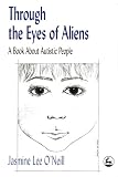 O'Neill, Jasmine Lee: Through the Eyes of Aliens: A Book About Autistic People O'Neill, Jasmine Lee: Through the Eyes of Aliens: A Book About Autistic People