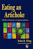 Fling, Echo R.: Eating an Artichoke: A Mother's Perspective on Asperger Syndrome Fling, Echo R.: Eating an Artichoke: A Mother's Perspective on Asperger Syndrome