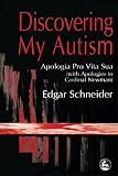 Schneider, Edgar: Discovering My Autism: Apologia Pro Vita Sua (With Apologies to Cardinal Newman)