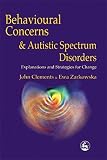 Clements, John: Behavioral Concerns and Autistic Spectrum Disorders: Explorations and Strategies for Change Clements, John: Behavioral Concerns and Autistic Spectrum Disorders: Explorations and Strategies for Change