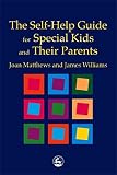 Matthews, Joan: The Self-Help Guide for Special Kids and Their Parents Matthews, Joan: The Self-Help Guide for Special Kids and Their Parents