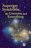 Hall, Kenneth: Asperger Syndrome, the Universe and Everything Hall, Kenneth: Asperger Syndrome, the Universe and Everything