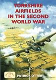 Otter, Patrick: Yorkshire Airfields in the Second World War