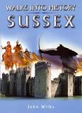 Wilks, John: Walks into History: Sussex Wilks, John: Walks into History: Sussex