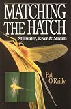 Pat O'Reilly: Matching the Hatch: Stillwater, River and Stream