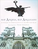 Chadwick, Henry: Not Angels, but Anglicans: A History of Christianity in the British Isles Chadwick, Henry: Not Angels, but Anglicans: A History of Christianity in the British Isles