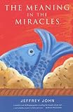 John, Jeffrey: The Meaning in the Miracles John, Jeffrey: The Meaning in the Miracles