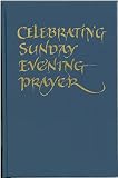 Liturgy Office of the Catholic Bishops: Celebrating Sunday Evening Prayer: A Resource for Parishes and Communities Liturgy Office of the Catholic Bishops: Celebrating Sunday Evening Prayer: A Resource for Parishes and Communities
