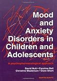 Bell, Caroline: Mood and Anxiety Disorders in Children and Adolescents: A Psychopharmacological Approach