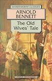 Bennett, Arnold: The Old Wives' Tale Bennett, Arnold: The Old Wives' Tale