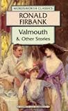 Firbank, Ronald: Valmouth and Other Stories Firbank, Ronald: Valmouth and Other Stories