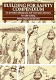 Davis, Ian: Building for Safety Compendium: An Annotated Bibliography and Information Directory for Safe Building Davis, Ian: Building for Safety Compendium: An Annotated Bibliography and Information Directory for Safe Building