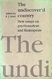 Sokol, B. J.: The Undiscover'd Country: New Essays on Psychoanalysis and Shakespeare Sokol, B. J.: The Undiscover'd Country: New Essays on Psychoanalysis and Shakespeare