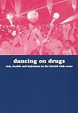 Parker, Howard: Dancing on Drugs: Risk, Health and Hedonism in the British Club Scenes Parker, Howard: Dancing on Drugs: Risk, Health and Hedonism in the British Club Scenes