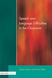 Miller, Carol: Speech and Language Difficulties in the Classroom