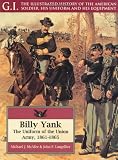Langellier, John P.: Billy Yank: The Uniform of the Union Army, 1861-1865 Langellier, John P.: Billy Yank: The Uniform of the Union Army, 1861-1865