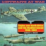 Ethell, Jeffrey L.: Eagles over North Africa and the Mediterranean, 1941-1943 Ethell, Jeffrey L.: Eagles over North Africa and the Mediterranean, 1941-1943