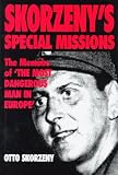 Skorzeny, Otto: Skorzeny's Special Missions: The Memoirs of 'the Most Dangerous Man in Europe' Skorzeny, Otto: Skorzeny's Special Missions: The Memoirs of 'the Most Dangerous Man in Europe'