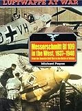 Payne, Michael: Messerschmitt Bf109 in the West, 1937-1940: From the Spanish Civil War to the Battle of Britain Payne, Michael: Messerschmitt Bf109 in the West, 1937-1940: From the Spanish Civil War to the Battle of Britain