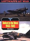 Spick, Mike: Defeat in the West 1943-1945 Spick, Mike: Defeat in the West 1943-1945