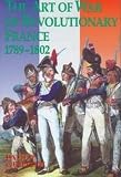 Griffith, Paddy: The Art of War of Revolutionary France, 1789-1802 Griffith, Paddy: The Art of War of Revolutionary France, 1789-1802