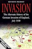 MacKsey, Kenneth: Invasion: The Alternate History of the German Invasion of England, July 1940