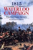 Hofschroer, Peter: 1815, The Waterloo Campaign: The German Victory  From Waterloo to the Fall of Napoleon