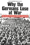 MacKsey, Kenneth: Why the Germans Lose at War: The Myth of German Military Superiority MacKsey, Kenneth: Why the Germans Lose at War: The Myth of German Military Superiority