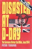 Tsouras, Peter: Disaster at D-Day Tsouras, Peter: Disaster at D-Day