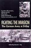 Warlimont, Walter: Fighting the Invasion: The German Army at D-Day