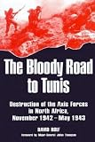 Rolf, David: The Bloody Road to Tunis: Destruction of the Axis Forces in North Aftica November 1942-May 1943 Rolf, David: The Bloody Road to Tunis: Destruction of the Axis Forces in North Aftica November 1942-May 1943