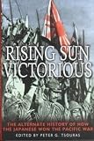 Tsouras, Peter G.: Rising Sun Victorious: An Alternate History of How the Japanese Won the Pacific War