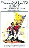 Haythornthwaite, Philip: Wellington's Army: The Uniforms of the British Soldier, 1812-1815