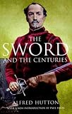 Hutton, Alfred, F.S.A.: The Sword and the Centuries: Or Old Sword Days and Old Sword Ways