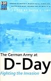 Isby, David: Fighting the Invasion: The German Army at D-Day Isby, David: Fighting the Invasion: The German Army at D-Day