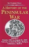 Oman, Charles: A History Of The Peninsular War: October 1811 To August 31, 1812; Valencia, Ciudad Rodrigo, Badajoz, Salamanca, Madrid
