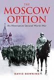 Downing, David: The Moscow Option Downing, David: The Moscow Option