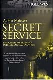 West, Nigel: At Her Majesty's Secret Service: The Chiefs of Britain's Intelligence Agency, M16 West, Nigel: At Her Majesty's Secret Service: The Chiefs of Britain's Intelligence Agency, M16