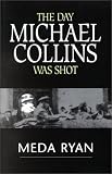 Ryan, Meda: The Day Michael Collins Was Shot
