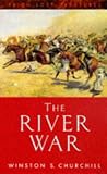 Churchill, Winston L. S.: The River War: An Historical Account of the Reconquest of the Soudan Churchill, Winston L. S.: The River War: An Historical Account of the Reconquest of the Soudan