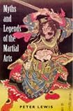 Lewis, Peter: Myths and Legends of the Martial Arts Lewis, Peter: Myths and Legends of the Martial Arts