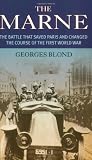 Blond, Georges: The Marne: The Battle That Saves Paris and Changed the Course of the First World War Blond, Georges: The Marne: The Battle That Saves Paris and Changed the Course of the First World War