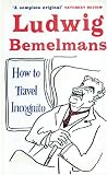 Bemelmans, Ludwig: How to Travel Incognito Bemelmans, Ludwig: How to Travel Incognito